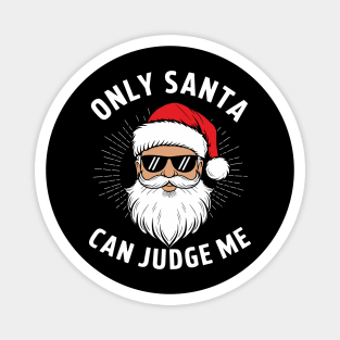 Only Santa Can Judge Me Christmas Snarky Humor Magnet